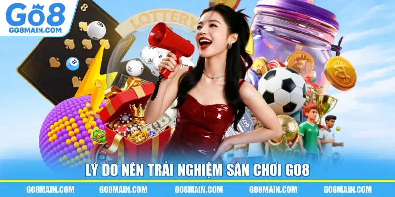 Lý do nên trải nghiệm sân chơi Go8